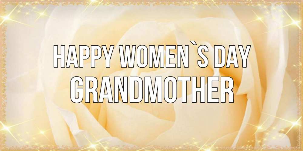 Greetings card с именем, grandmother happy women`s day с международным женским днем поздравления для женщины Greetings with text for free download 
